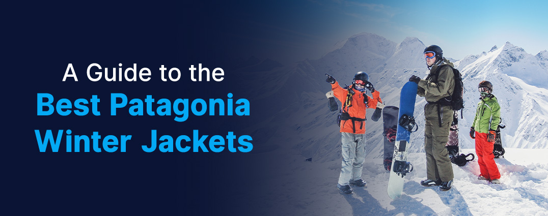 Guide to Best Patagonia Winter Jackets