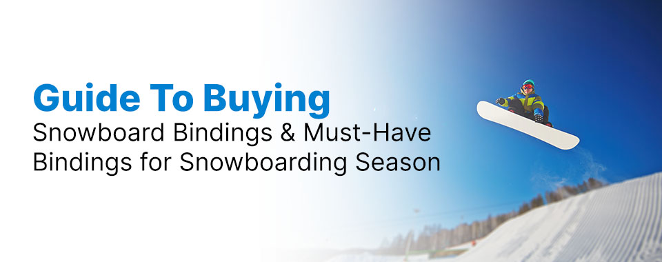 guide to buying the right snowboard bindings