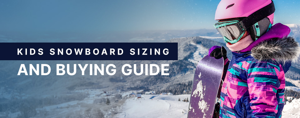 Kid Snowboard Sizing and Buying Guide