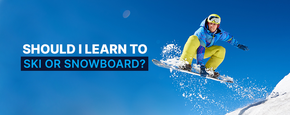 should i learn to ski or snowboard