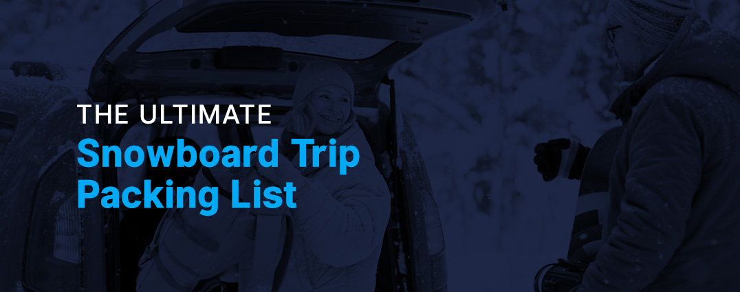ultimate snowboard trip packing list