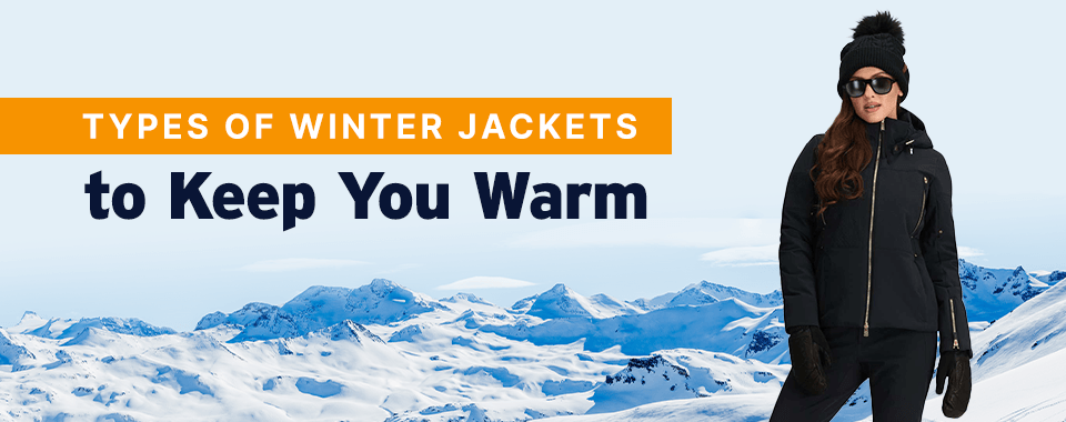 Types of Winter Jackets to Keep You Warm