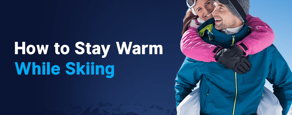 how to stay warm while skiing