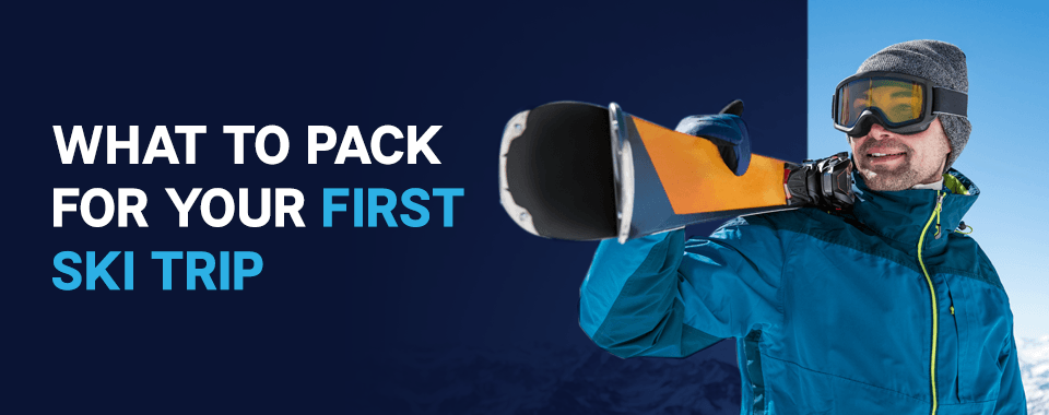 what to pack for your first ski trip