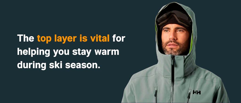 Top layers are vital for staying warm while skiing or snowboarding