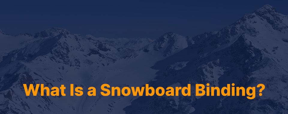 What is a snowboard binding?