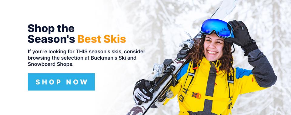 Shop for this season's best skis at buckman's