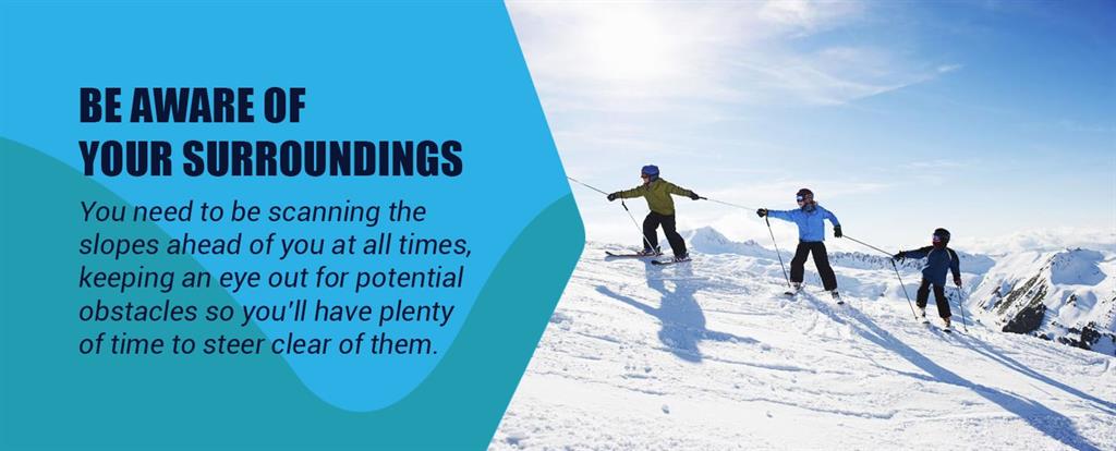 be aware of surroundings when skiing and snowboarding to stay safe